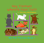 Hey Tiernan Where's Your Tail?: http://www.amazon.com/dp/B07CWGBQRM